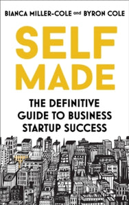 Self Made: The definitive guide to business startup success - Bianca Miller-Cole; Byron Cole (Paperback) 12-05-2022 