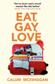 Eat, Gay, Love: Longlisted for the Polari First Book Prize - Calum McSwiggan (Paperback) 15-07-2021 