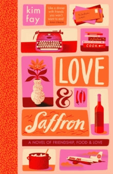 Love & Saffron: a novel of friendship, food, and love - Kim Fay (Hardback) 08-02-2022 