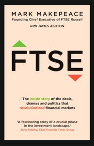 FTSE: The inside story of the deals, dramas and politics that revolutionized financial markets - Mark Makepeace; James Ashton (Paperback) 03-02-2022 