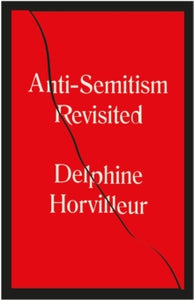 Anti-Semitism Revisited: How the Rabbis Made Sense of Hatred - Delphine Horvilleur; David Bellos (Paperback) 03-03-2022 