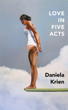 Love in Five Acts - Daniela Krien; Jamie Bulloch (Hardback) 29-04-2021 