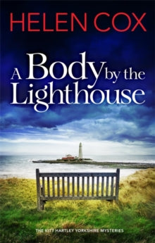 The Kitt Hartley Yorkshire Mysteries  A Body by the Lighthouse: The Kitt Hartley Yorkshire Mysteries Book 6 - Helen Cox (Hardback) 30-09-2021 