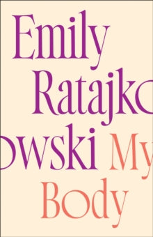 My Body: Emily Ratajkowski's deeply honest and personal exploration of what it means to be a woman today - THE NEW YORK TIMES BESTSELLER - Emily Ratajkowski (Hardback) 09-11-2021 