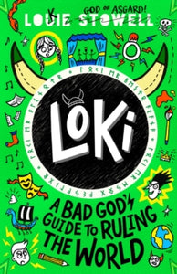 Loki: A Bad God's Guide  Loki: A Bad God's Guide to Ruling the World - Louie Stowell; Louie Stowell (Paperback) 01-06-2023 