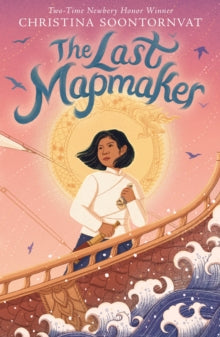 The Last Mapmaker - Christina Soontornvat (Paperback) 04-May-23 Winner of Newbery Honor Book 2023 (United States).