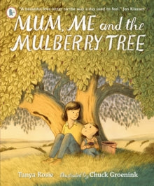 Mum, Me and the Mulberry Tree - Tanya Rosie; Chuck Groenink (Paperback) 02-03-2023 Short-listed for Bishop's Stortford College Picture Book Award 2022 (UK).