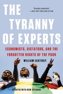 The Tyranny of Experts (Revised): Economists, Dictators, and the Forgotten Rights of the Poor