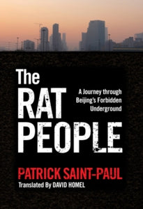 The Rat People: A Journey through Beijing's Forbidden Underground - Patrick Saint-Paul; David Homel (Paperback) 28-05-2020 