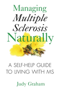 Managing Multiple Sclerosis Naturally: A Self-help Guide to Living with MS - Judy Graham (Paperback) 29-07-2010 