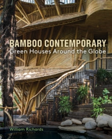 Bamboo Contemporary: Green Houses Around the Globe - William Richards; John Hardy (Hardback) 26-04-2022 