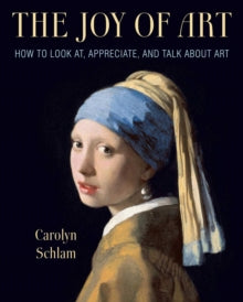 The Joy of Art: How to Look At, Appreciate, and Talk about Art - Carolyn Schlam (Paperback) 03-03-2022 