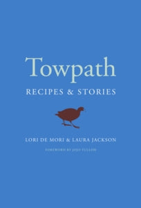 Towpath: Recipes and Stories - Lori De Mori; Laura Jackson (Hardback) 01-10-2020 