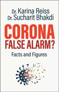 Corona, False Alarm?: Facts and Figures - Karina Reiss, Ph.D.; Sucharit Bhakdi, MD (Paperback) 01-10-2020 