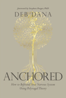 Anchored: How to Befriend Your Nervous System Using Polyvagal Theory - Deborah Dana (Paperback) 09-11-2021 