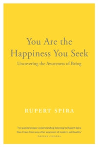 You Are the Happiness You Seek: Uncovering the Awareness of Being - Rupert Spira (Paperback) 05-05-2022 