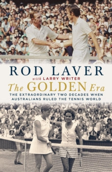 The Golden Era: The extraordinary 25 years when Australians ruled the tennis world - Rod Laver (Hardback) 05-11-2019 