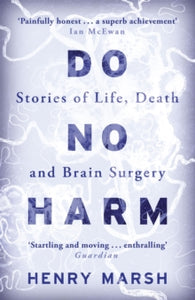 Do No Harm: Stories of Life, Death and Brain Surgery - Henry Marsh (Paperback) 09-10-2014 Winner of PEN/Ackerley Prize 2015. Short-listed for Costa Biography Award 2014.