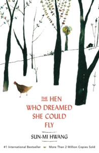 The Hen Who Dreamed she Could Fly: The heart-warming international bestseller - Sun-mi Hwang; Kazuko Nomoto; Chi-Young Kim (Paperback) 27-02-2014 