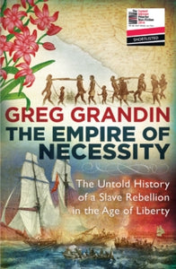 The Empire of Necessity: The Untold History of a Slave Rebellion in the Age of Liberty - Greg Grandin (Paperback) 07-05-2015 Short-listed for The Samuel Johnson Prize for Non-Fiction 2014 (UK).