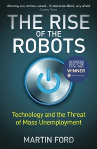 The Rise of the Robots: FT and McKinsey Business Book of the Year - Martin Ford (Paperback) 02-06-2016 Winner of Financial Times and McKinsey Business Book of the Year Award 2015.