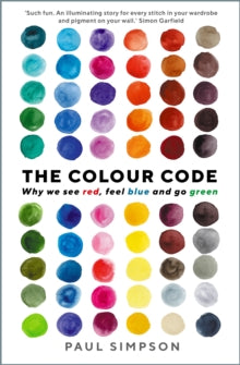 The Colour Code: Why we see red, feel blue and go green - Paul Simpson (Paperback) 07-10-2021 