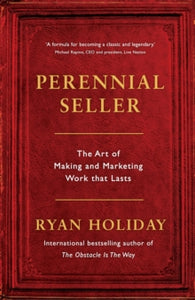 Perennial Seller: The Art of Making and Marketing Work that Lasts - Ryan Holiday (Paperback) 13-07-2017 