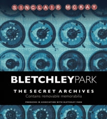 Bletchley Park: The Secret Archives - Sinclair McKay; Bletchley Park (Hardback) 04-02-2016 