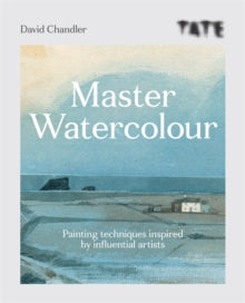 Tate  Tate: Master Watercolour: Painting techniques inspired by influential artists - David Chandler (Paperback) 04-02-2021 