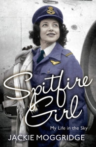 Spitfire Girl: My Life in the Sky - Jackie Moggridge (Paperback) 03-07-2014 