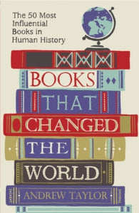 Books that Changed the World: The 50 Most Influential Books in Human History - Andrew Taylor (Paperback) 06-03-2014 