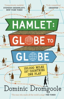 Hamlet: Globe to Globe: 193,000 Miles, 197 Countries, One Play - Dominic Dromgoole (Paperback) 05-04-2018 