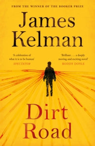 Dirt Road - Mr James Kelman (Paperback) 03-08-2017 Short-listed for Saltire Society Scottish Fiction Book of the Year 2016 (UK).