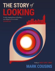 The Story of Looking - Mark Cousins (Paperback) 02-09-2021 Short-listed for Saltire Society Non-Fiction Book of the Year 2018 (UK).