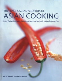 The Asian Cooking,  Practical Encyclopedia of: From Thailand to Japan, classic ingredients and authentic recipes from the East - Sallie Morris; Deh-Ta Hsiung (Paperback) 02-04-2018 