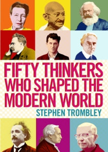 Fifty Thinkers Who Shaped the Modern World - Stephen Trombley  (Paperback) 05-09-2013 