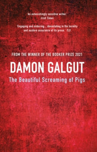 The Beautiful Screaming of Pigs: Author of the 2021 Booker Prize-winning novel THE PROMISE - Damon Galgut (Paperback) 07-05-2015 Short-listed for The Man Booker Prize 2013 (UK).