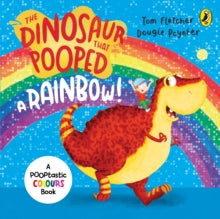 The Dinosaur That Pooped  The Dinosaur that Pooped a Rainbow!: A Colours Book - Tom Fletcher; Dougie Poynter (Board book) 05-05-2016 