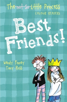 The Not So Little Princess  Best Friends! - Wendy Finney; Tony Ross (Paperback) 27-07-2017 