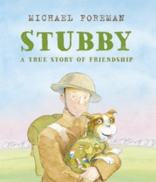 Stubby: A True Story of Friendship - Michael Foreman (Paperback) 03-10-2019 