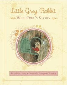 Little Grey Rabbit  Little Grey Rabbit: Wise Owl's Story - The Alison Uttley Literary Property Trust and the Trustees of the Estate of the Late Margaret Mary; Margaret Tempest (Hardback) 01-01-2016 