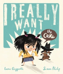 I Really Want the Cake - Simon Philip; Lucia Gaggiotti (Paperback) 10-08-2017 