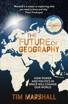 Tim Marshall on Geopolitics  The Future of Geography: How Power and Politics in Space Will Change Our World - A SUNDAY TIMES BESTSELLER - Tim Marshall (Paperback) 01-10-2023 