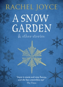 A Snow Garden and Other Stories: From the bestselling author of The Unlikely Pilgrimage of Harold Fry - Rachel Joyce (Paperback) 03-11-2016 