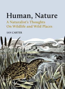 Human, Nature: A Naturalist's Thoughts on Wildlife and Wild Places - Ian Carter (Hardback) 08-06-2021 