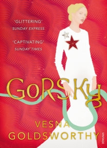 Gorsky - Vesna Goldsworthy (Paperback) 03-09-2015 Long-listed for Baileys Womens Prize for Fiction 2016 (UK).