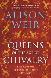 England's Medieval Queens  Queens of the Age of Chivalry - Alison Weir (Paperback) 02-11-2023 