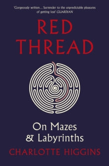 Red Thread: On Mazes and Labyrinths - Charlotte Higgins (Paperback) 09-09-2021 