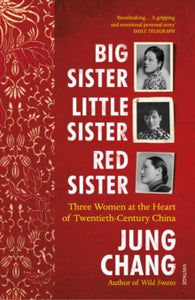 Big Sister, Little Sister, Red Sister: Three Women at the Heart of Twentieth-Century China - Jung Chang (Paperback) 01-10-2020 