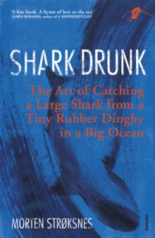 Shark Drunk: The Art of Catching a Large Shark from a Tiny Rubber Dinghy in a Big Ocean - Morten Stroksnes; Tiina Nunnally (Paperback) 05-07-2018 Winner of Edward Stanford Travel Writing Awards 2018 (UK).